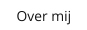 Over mij