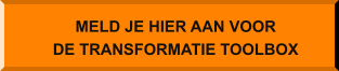 MELD JE HIER AAN VOOR DE TRANSFORMATIE TOOLBOX
